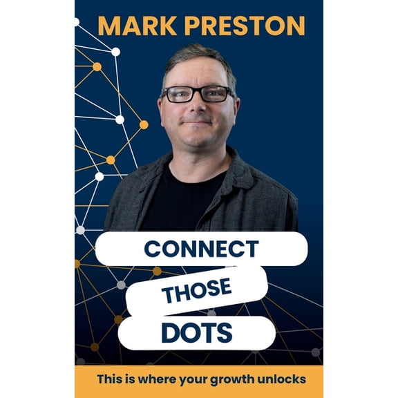 Connect Those Dots: This is where your growth unlocks, (Paperback)