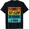 thumbnail image 1 of Connect To God Password Is Prayer Shirt Jesus Christian Tee T-Shirt Black 2X-Large, 1 of 4