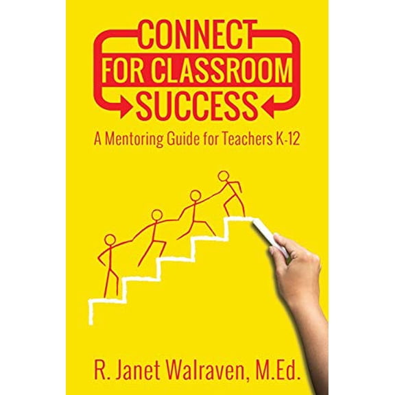 Pre-Owned Connect for Classroom Success: A Mentoring Guide for Teachers K-12 (Paperback) 1096103184 9781096103189