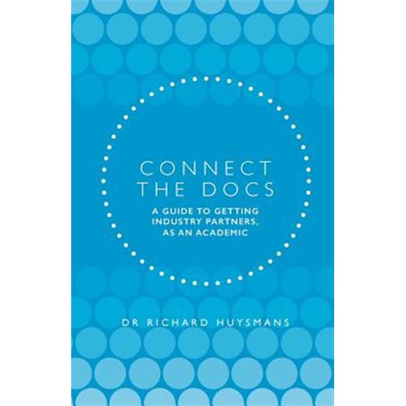Pre-Owned Connect the Docs: A guide to getting Industry partners, as an academic (Paperback)