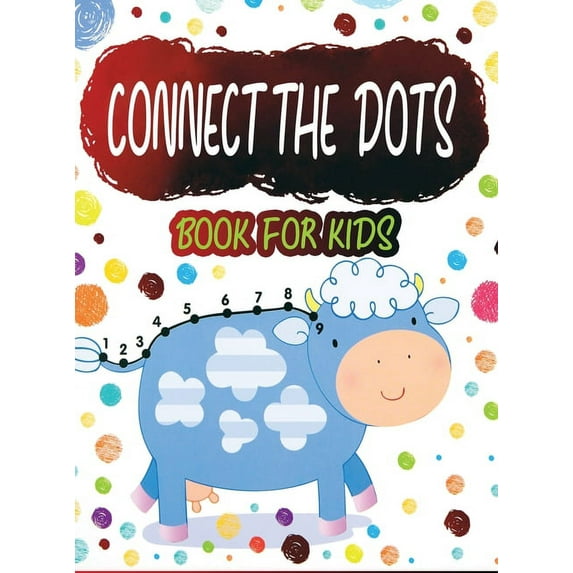 Connect the Dots Book for Kids: Ages 4-8, Fun Dot To Dot Book Filled With Animals, Kids and More, Connect The Dots for Kids (Hardcover)