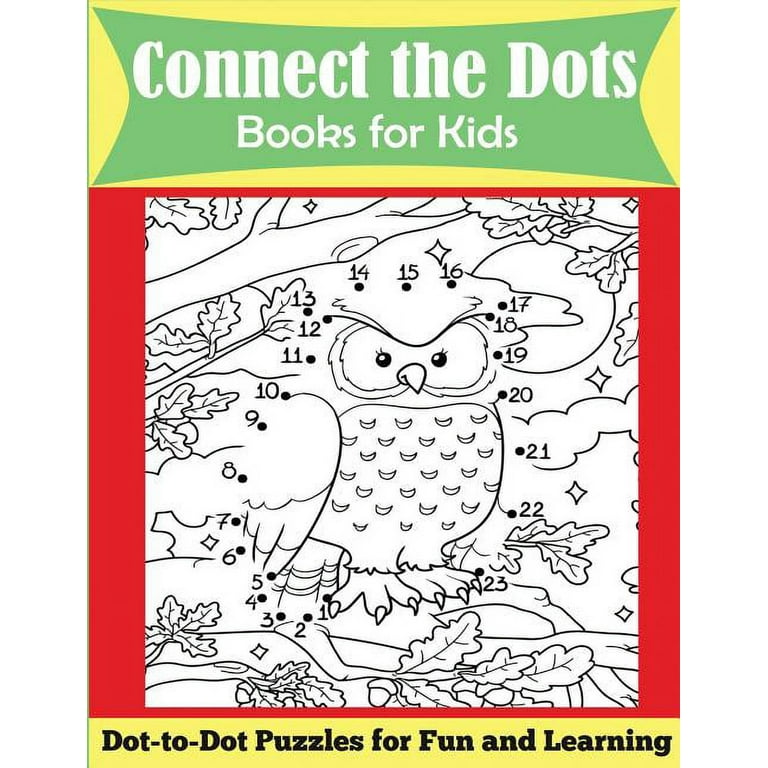 Connect The Dots Book For Kids: Drawing and Coloring Book for Kids ages  4-6, 6-8, Challenging Dot to Dot Puzzles for Fun and Educational Activity,  a B (Paperback)