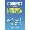 thumbnail image 1 of Connect through Emotional Intelligence: Learn to master self, understand others, and build strong, productive relationsh, (Hardcover), 1 of 1