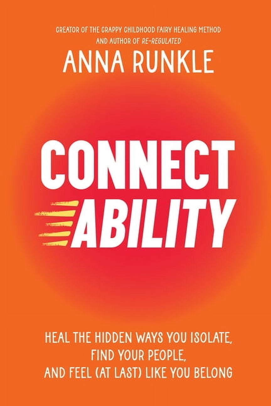 Connectability: Heal the Hidden Ways You Isolate, Find Your People, and ...