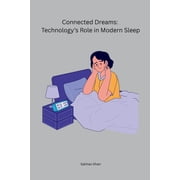 Connected Dreams Technologys Role in Modern Sleep, Paperback