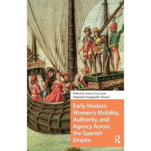 Connected Histories in the Early Modern Early Modern Women's Mobility, Authority, and Agency Across the Spanish Empire, (Paperback)
