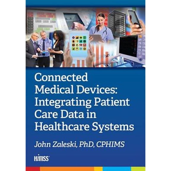 Pre-Owned Connected Medical Devices: Integrating Patient Care Data in Healthcare Systems (Paperback) 1938904788 9781938904783