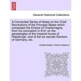 thumbnail image 1 of A Connected Series of Notes on the Chief Revolutions of the Principal States Which Composed the Empire of Charlemagne, from His Coronation in 814 (Paperback), 1 of 1