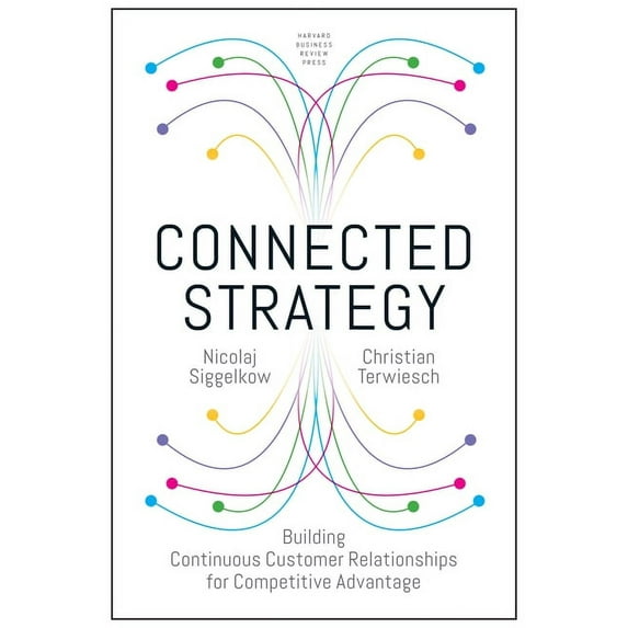 Connected Strategy: Building Continuous Customer Relationships for Competitive Advantage, (Hardcover)