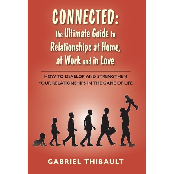 Connected: The Ultimate Guide to Relationships at Home, at Work and in Love, (Hardcover)