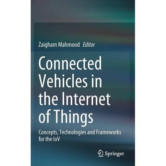 Connected Vehicles in the Internet of Things: Concepts, Technologies and Frameworks for the Iov, (Hardcover)