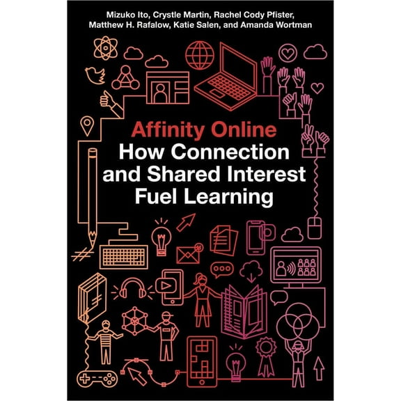 Connected Youth and Digital Futures Affinity Online: How Connection and Shared Interest Fuel Learning, Book 2, (Paperback)