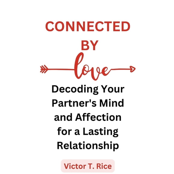 Connected by Love: Decoding Your Partner's Mind and Affection for a Lasting Relationship, (Paperback)