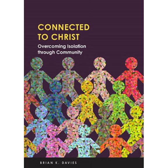 Connected to Christ: Overcoming Isolation through Community (Paperback)
