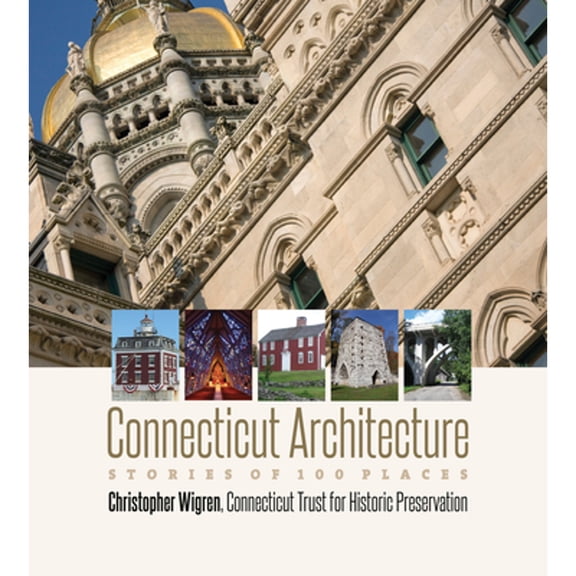 Pre-Owned Connecticut Architecture: Stories of 100 Places (Hardcover) 0819578134 9780819578136