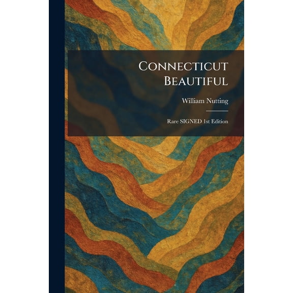 Connecticut Beautiful: Rare SIGNED 1st Edition, (Paperback)
