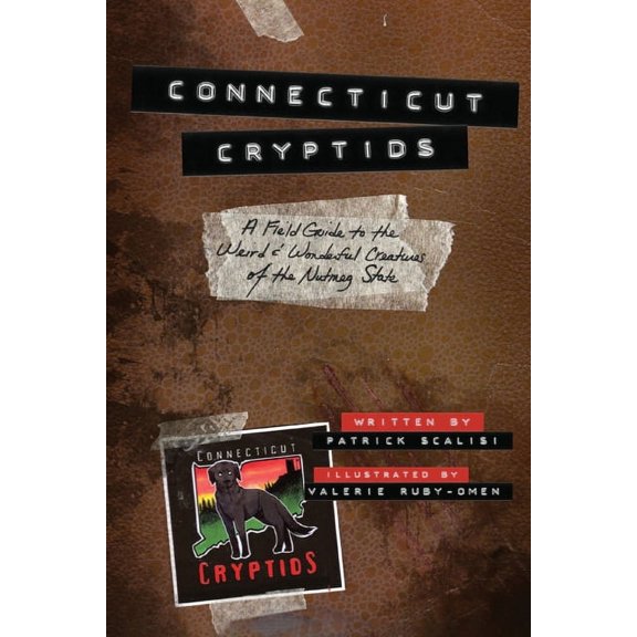 Connecticut Cryptids: A Field Guide to the Weird and Wonderful Creatures of the Nutmeg State, (Paperback)