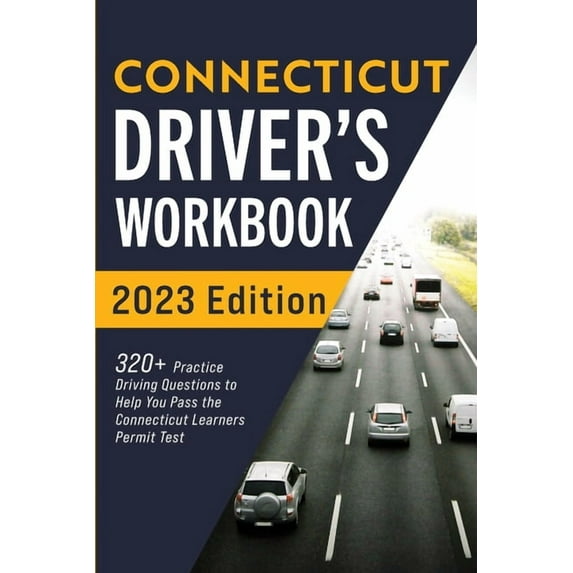 Connecticut Driver's Workbook: 320+ Practice Driving Questions to Help You Pass the Connecticut Learner's Permit Test, (Paperback)