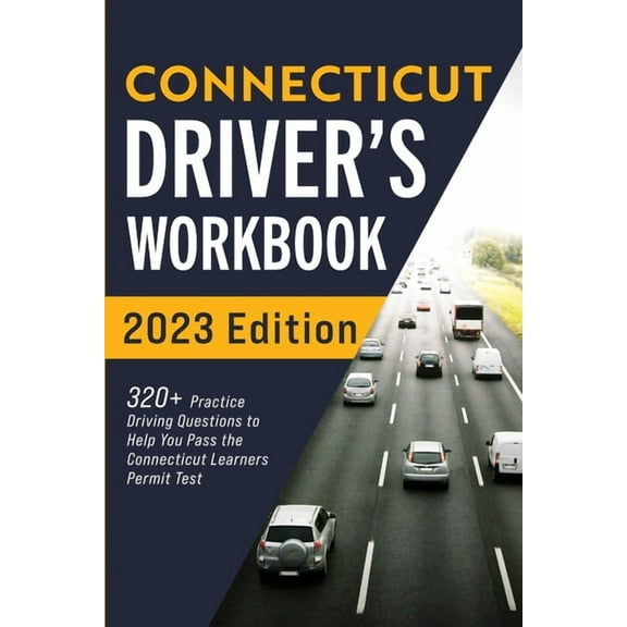 Connecticut Driver's Workbook: 320+ Practice Driving Questions to Help You Pass the Connecticut Learner's Perm, (Paperback)