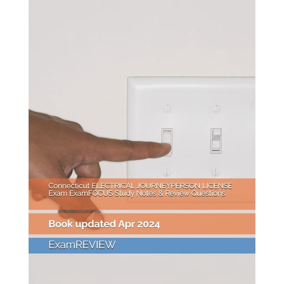 Connecticut ELECTRICAL JOURNEYPERSON LICENSE Exam ExamFOCUS Study Notes & Review Questions, (Paperback)