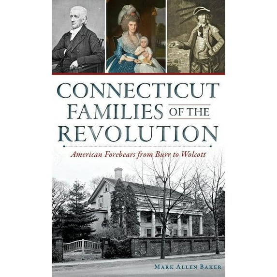 Connecticut Families of the Revolution: American Forebears from Burr to Wolcott (Hardcover)