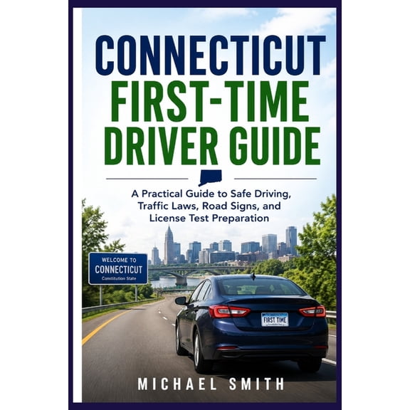 Road Rules Mastery Series Connecticut First-Time Driver Guide: A Practical Guide to Safe Driving, Traffic Laws, Road Signs, and License Test Prepa, (Paperback)