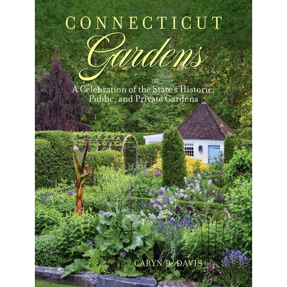 Connecticut Gardens: A Celebration of the State's Historic, Public, and Private Gardens, (Hardcover)