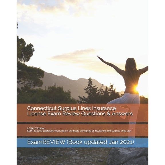 Connecticut Surplus Lines Insurance License Exam Review Questions & Answers 2016/17 Edition: Self-Practice Exercises focusing on the basic principles of insurance and surplus lines law (Paperback)