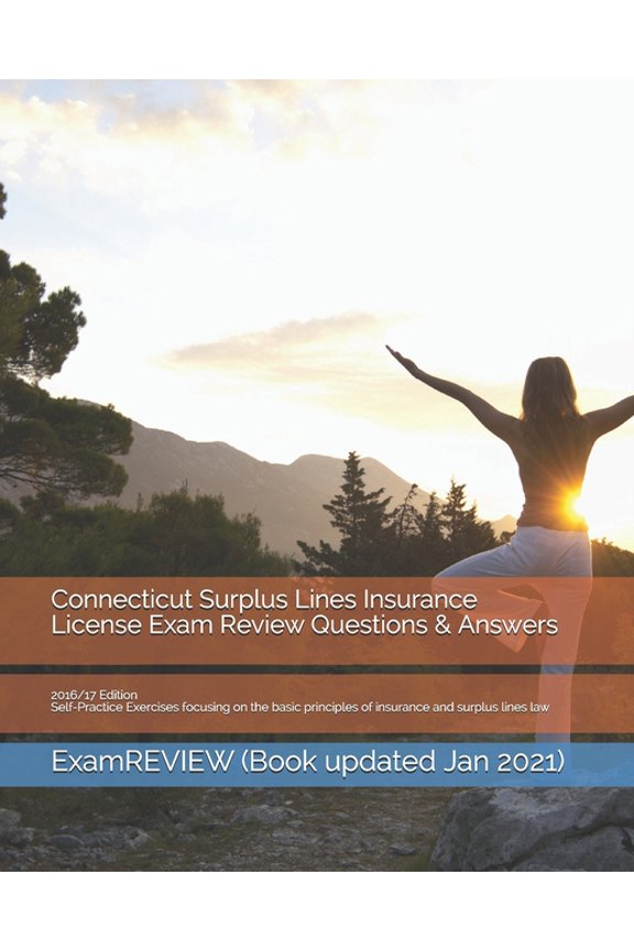 Connecticut Surplus Lines Insurance License Exam Review Questions & Answers 2016/17 Edition: Self-Practice Exercises focusing on the basic principles of insurance and surplus lines law (Paperback)