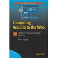 thumbnail image 1 of Connecting Arduino to the Web: Front End Development Using JavaScript, (Paperback), 1 of 1