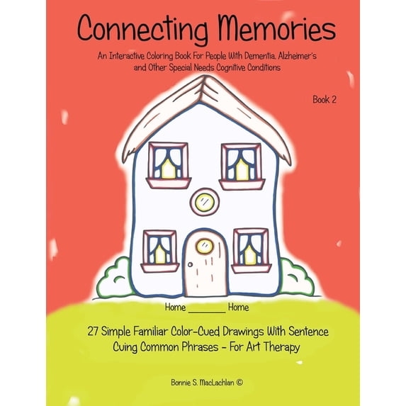 Connecting Memories: Connecting Memories - Book 2: 27 Simple Familiar Color Cued Drawings With Sentence Cuing Common Phrases - For Art Therapy (Paperback)