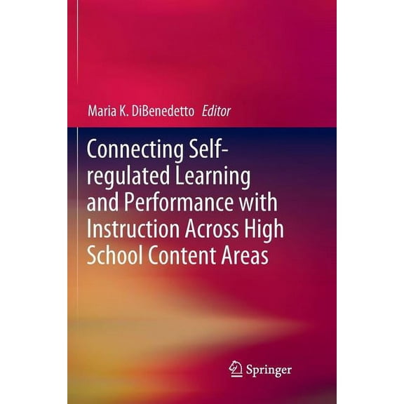 Connecting Self-Regulated Learning and Performance with Instruction Across High School Content Areas, (Paperback)