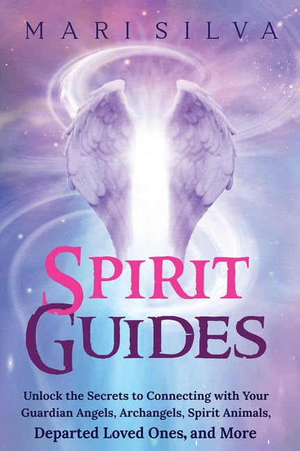 Connecting with Spirit Guides Spirit Guides: Unlock the Secrets to ...