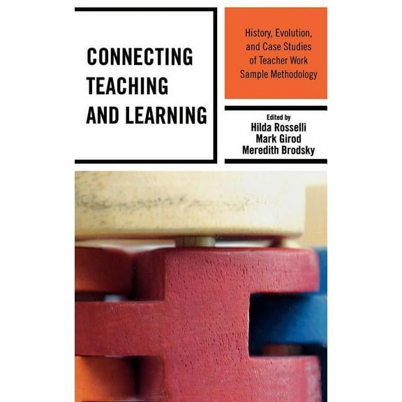 Connecting Teaching and Learning : History, Evolution, and Case Studies of Teacher Work Sample Methodology (Hardcover)
