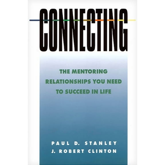 Connecting: The Mentoring Relationships You Need to Succeed in Life, (Paperback)