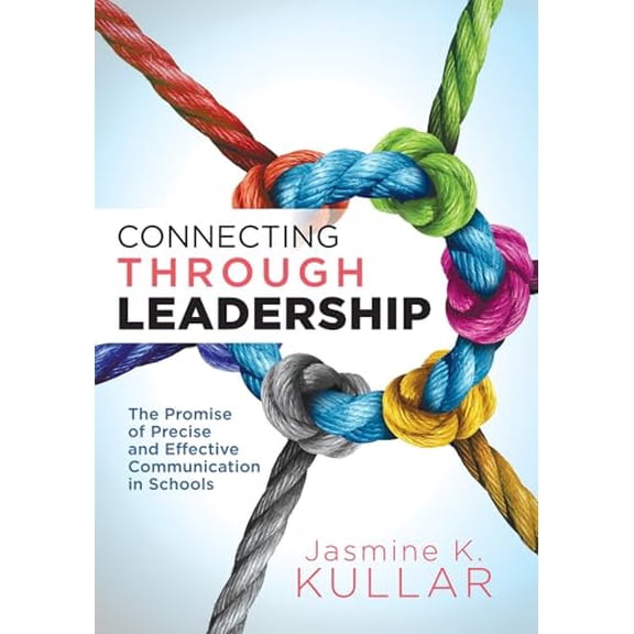 Pre-Owned Connecting Through Leadership: The Promise of Precise and Effective Communication in Schools (an Educator's Guide to Improving Verbal and Written Comm (Paperback) 1949539415 9781949539417