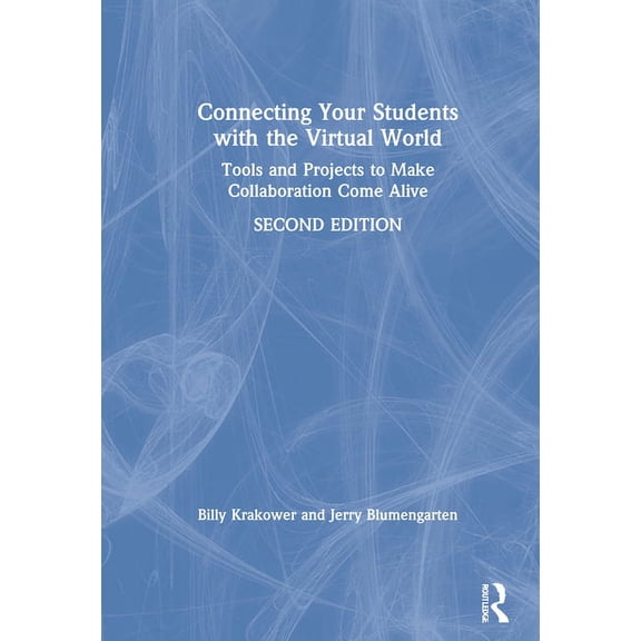 Connecting Your Students with the Virtual World: Tools and Projects to Make Collaboration Come Alive, (Hardcover)