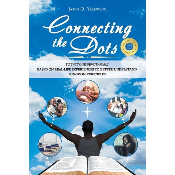 Connecting the Dots: Twenty-One Devotionals Based on Real-Life Experiences to Better Understand Kingdom Principles, (Paperback)