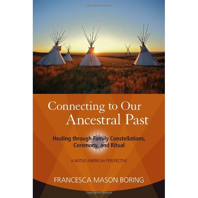 Connecting to Our Ancestral Past: Healing through Family Constellations ...