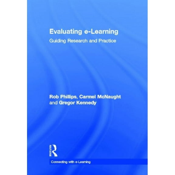 Connecting with E-Learning Evaluating e-Learning: Guiding Research and Practice, (Hardcover)