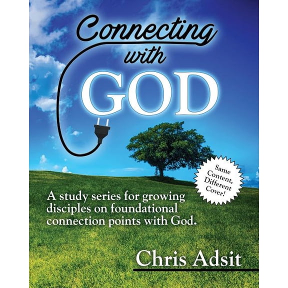 Connecting with God: A Study Series for Growing Disciples on Foundational Connection Points with God (Paperback) by Christopher B Adsit