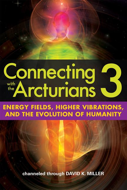 Connecting with the Arcturians 3: Energy Fields, Higher Vibrations, and the Evolution of Humanity (Paperback) - image 1 of 1