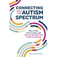 thumbnail image 1 of Connecting with the Autism Spectrum: How to Talk, How to Listen, and Why You Shouldn't Call It High-Functioning, (Paperback), 1 of 1