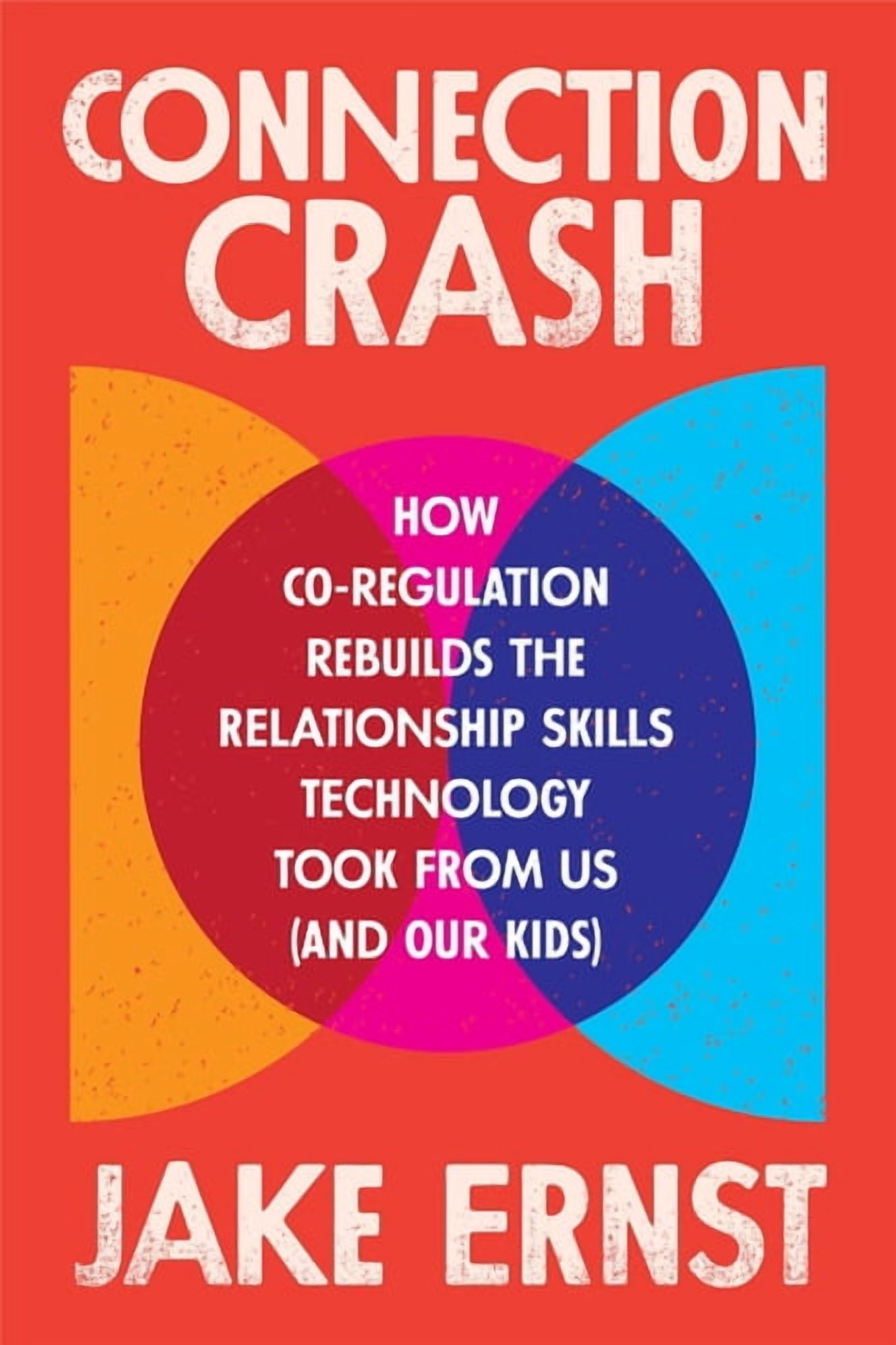 Connection Crash: How Co-Regulation Can Rebuild the Relationship Skills Technology Took from Us (and Our Kids!), (Paperback)