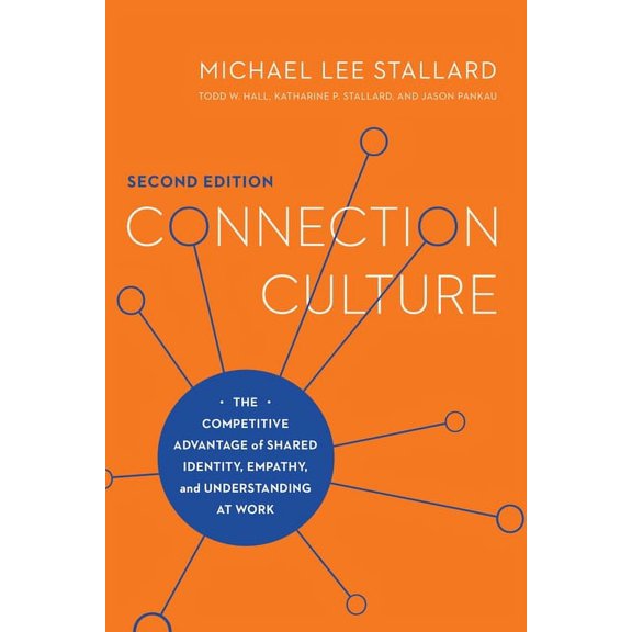 Connection Culture, 2nd Edition: The Competitive Advantage of Shared Identity, Empathy, and Understanding at Work, (Paperback)