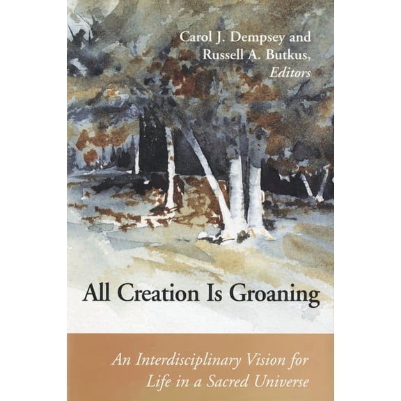Connections: All Creation is Groaning : An Interdisciplinary Vision for Life in a Sacred Universe (Paperback)