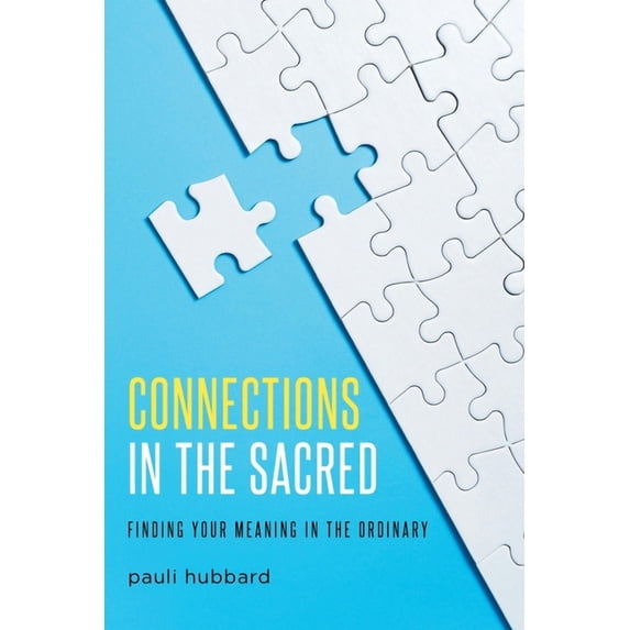 Connections in the Sacred: Finding Your Meaning in the Ordinary, (Paperback)