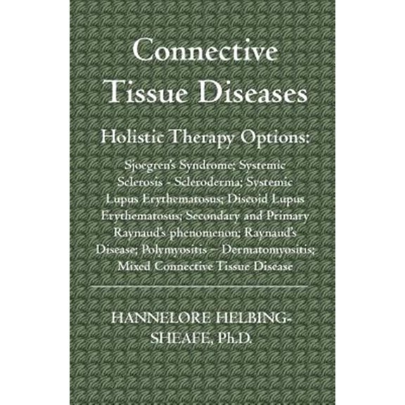 Connective Tissue Diseases: Holistic Therapy Options: Sjoegren's Syndrome; Systemic Sclerosis - Scleroderma; Systemic Lupus Erythematosus; Discoid Lupus Erythematosus; Secondary and Primary Raynaud's