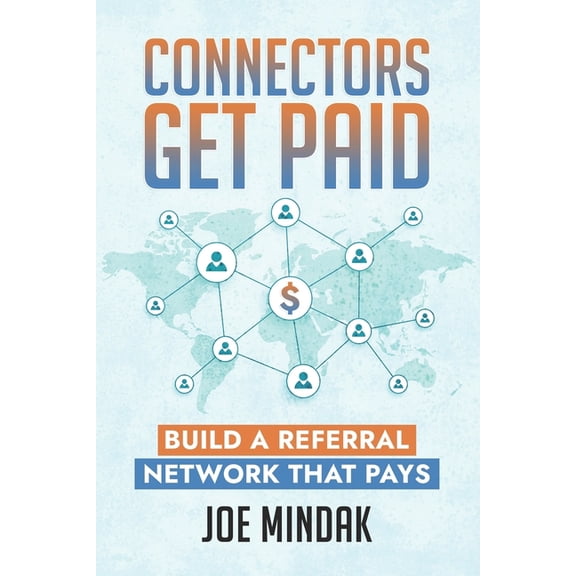 Connectors Get Paid: Build a Referral Network That Pays, (Paperback)