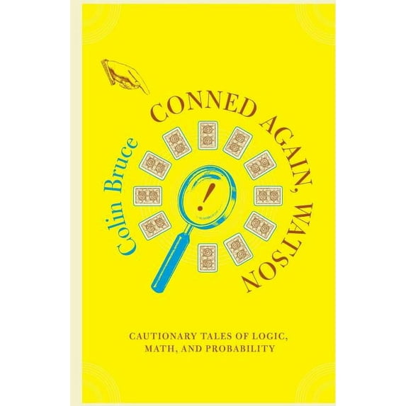 Conned Again, Watson: Cautionary Tales of Logic, Math, and Probability, (Paperback)